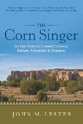 The Corn Singer: An Epic Story of Crossed Cultures, History, Adventure & Romance