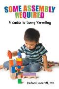 Some Assembly Required: A Guide to Savvy Parenting