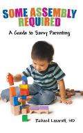 Some Assembly Required: A Guide to Savvy Parenting