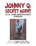 Johnny Q: Secret Agent: A.K.A. John Quinton Amos Johnson