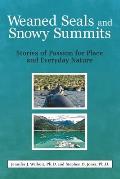 Weaned Seals & Snowy Summits Stories of Passion for Place & Everyday Nature
