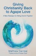Giving Christianity Back to Agape Love: A New Paradigm for Being Church Together