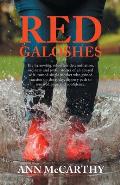 Red Galoshes: The Harrowing, Relentless Determination, Ordinary and Joyful Stories of an Abused Wife, Turned Single Mother Who Gaine