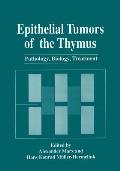 Epithelial Tumors of the Thymus: Pathology, Biology, Treatment