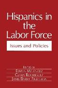 Hispanics in the Labor Force: Issues and Policies