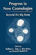 Progress in New Cosmologies: Beyond the Big Bang