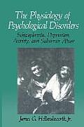 The Physiology of Psychological Disorders: Schizophrenia, Depression, Anxiety, and Substance Abuse