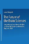 The Future of the Brain Sciences: Proceedings of a Conference Held at the New York Academy of Medicine, May 2-4, 1968