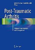 Post-Traumatic Arthritis: Pathogenesis, Diagnosis and Management