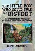 The Little Boy Who Could Talk to Bigfoot: Gigantopithecus Primates of Humboldt County, California