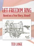 Let Freedom Ring: Based on a True Story...Almost!