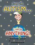 Even with Autism...: I Can Be Anything!