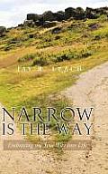 Narrow Is the Way: Embracing the True Way Into Life