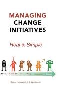 Managing Change Initiatives: Real and Simple