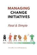 Managing Change Initiatives: Real and Simple