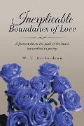 Inexplicable Boundaries of Love: A Journey Down the Path of the Heart, Transcribed in Poetry.