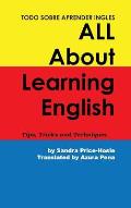 Todo sobre aprender Ingles All About Learning English: Tips, Trips and Techniques