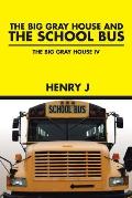 The Big Gray House and THE SCHOOL BUS: The Big Gray House IV