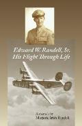 Edward W. Randell Sr.: His Flight Thru Life