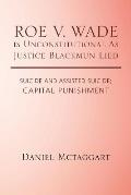 ROE V. WADE is Unconstitutional As Justice Blackmun Lied: Suicide and Assisted Suicide; Capital Punishment