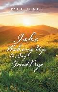 Jake Waking up to Say Good-Bye