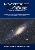 Mysteries of the Universe and Planet Earth: Revealing the Absolute Convergence of Modern Science Discoveries and Biblical Creation History
