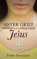 Sister Grief: Defined and Conquered in Jesus