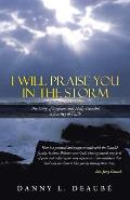 I Will Praise You in the Storm: The Story of Stephen and Holly Deaube, a Journey of Faith