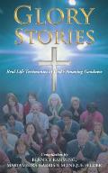 Glory Stories: Real Life Testimonies of God's Amazing Goodness