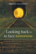 Looking Back-To Face Tomorrow