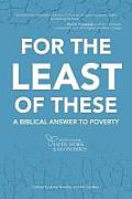 For the Least of These A Biblical Answer to Poverty