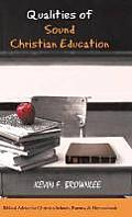Qualities of Sound Christian Education: Biblical Advice for Christian Schools, Parents, & Homeschools