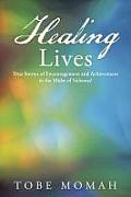 Healing Lives: True Stories of Encouragement and Achievement in the Midst of Sickness!
