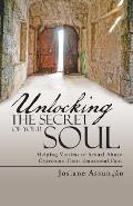Unlocking the Secret of Your Soul Helping Victims of Sexual Abuse Overcome Their Emotional Pain