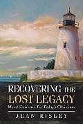 Recovering the Lost Legacy: Moral Guidance for Today's Christians