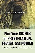 Find Your Riches in Presentation, Praise, and Power: Spiritual Nuggets
