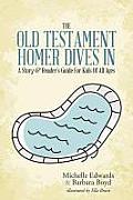The Old Testament: Homer Dives In; A Story & Reader's Guide For Kids Of All Ages