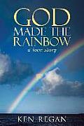 God Made The Rainbow: a love story