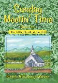 Sunday Meetin' Time: The Little Church on the Hill