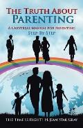 The Truth About Parenting: A Universal Manual for Parenting