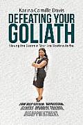 Defeating Your Goliath: Slaying the Giants in Your Life Starts with You