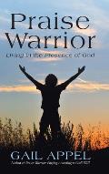 Praise Warrior: Living in the Presence of God