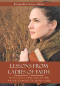 Lessons from Ladies of Faith: Studies in the Lives of Select Women in the Bible That Teach Us Lessons of the Life of Faith for Us Today
