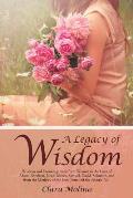 A Legacy of Wisdom: Wisdom and Encouragement from Women in the Lives of Adam, Abraham, Jacob, Moses, Samuel, David, Solomon, and from the