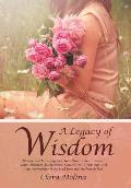 A Legacy of Wisdom: Wisdom and Encouragement from Women in the Lives of Adam, Abraham, Jacob, Moses, Samuel, David, Solomon, and from the