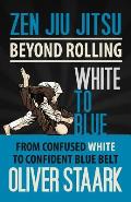 Zen Jiu Jitsu White to Blue From Confused White to Confident Blue Belt