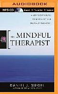 The Mindful Therapist: A Clinician's Guide to Mindsight and Neural Integration