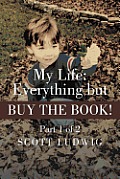 My Life: Everything But Buy the Book: Part 1 of 2