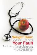 Weight Gain: When It's Not Your Fault: Six Common Medical Conditions Causing Weight Gain and Getting Doctors to Pay Attention!
