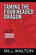 Taming the Four-Headed Dragon: A Must-Have Guide for Financial Advisors: Get the Sales Growth You Need, the Clients You Want-All with Limited Time
